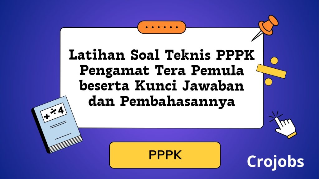 Berikut adalah contoh soal PPPK atau CPNS 2023 untuk posisi Pengamat Tera Pemula.